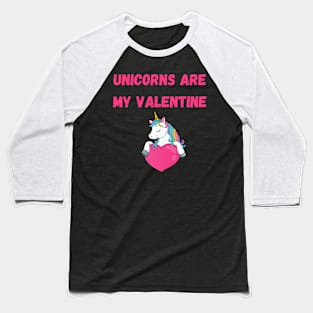 Unicorns are my valentine Baseball T-Shirt